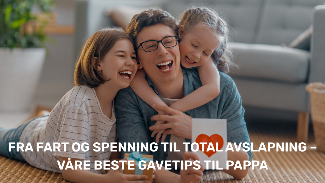 Fra fart og spenning til total avslapning – våre beste gavetips til pappa